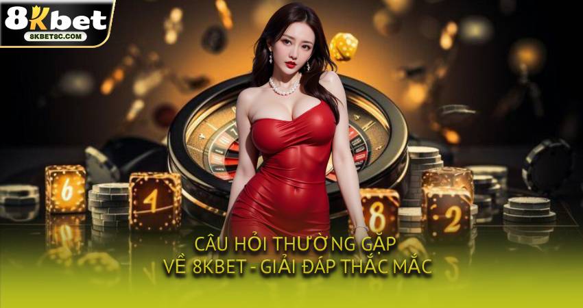 Câu hỏi thường gặp về 8KBET - Giải đáp thắc mắc